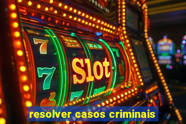 resolver casos criminais